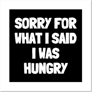 Sorry for what i said i was hungry Posters and Art